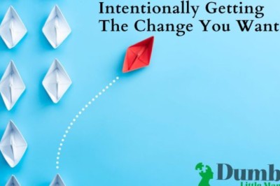 Intentionally Getting The Change You Want